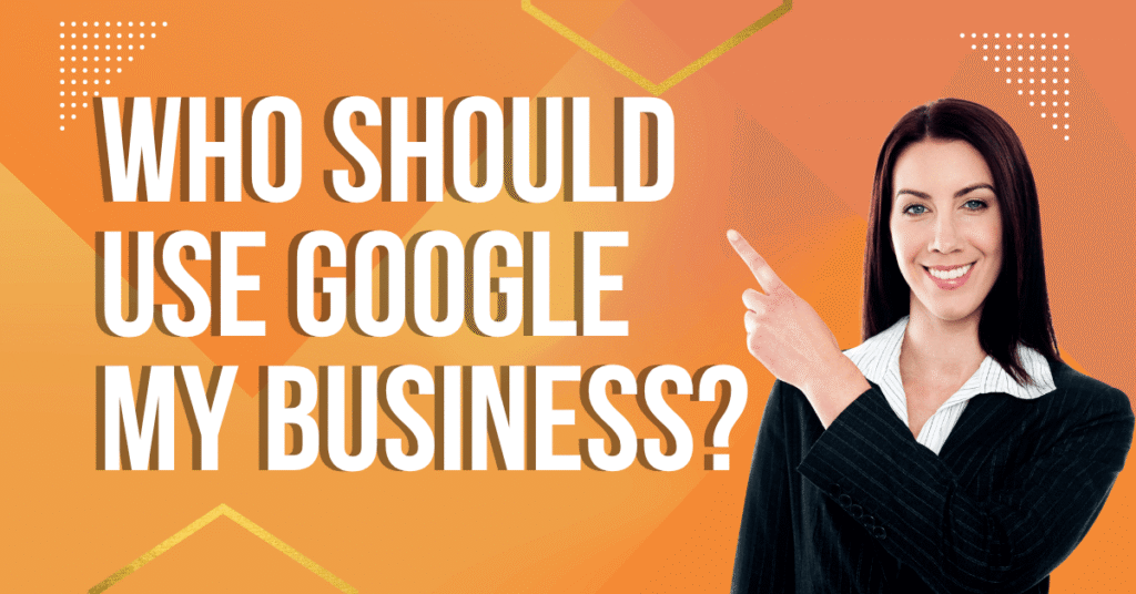 Who Should Use Google My Business?