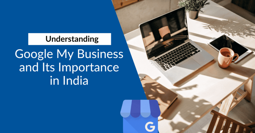 Understanding Google My Business and Its Importance in India