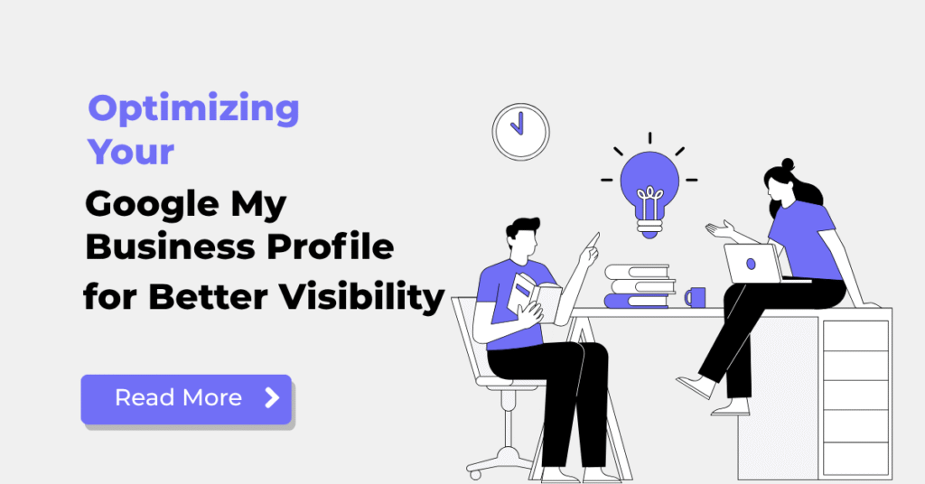 Optimizing Your Google My Business Profile for Better Visibility