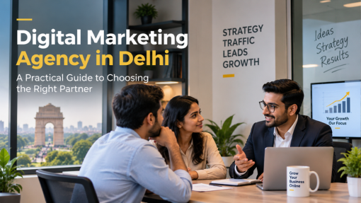 Digital Marketing Agency in Delhi A Practical Guide to Choosing the Right Partner